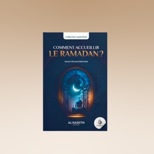 Comment accueillir le Ramadan - Azharî Ahmad Mahmûd - Al-Hadîth