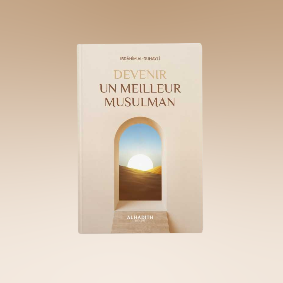 Devenir un meilleur musulman - Ibrâhîm al-Ruhaylî - éditions Al-Hadîth