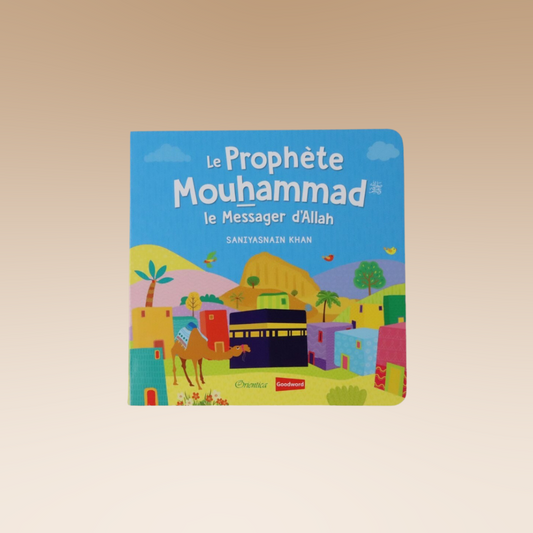 Le Prophète Mouhammad - Le Messager d'Allah (Livre avec pages cartonnées) - Orientica