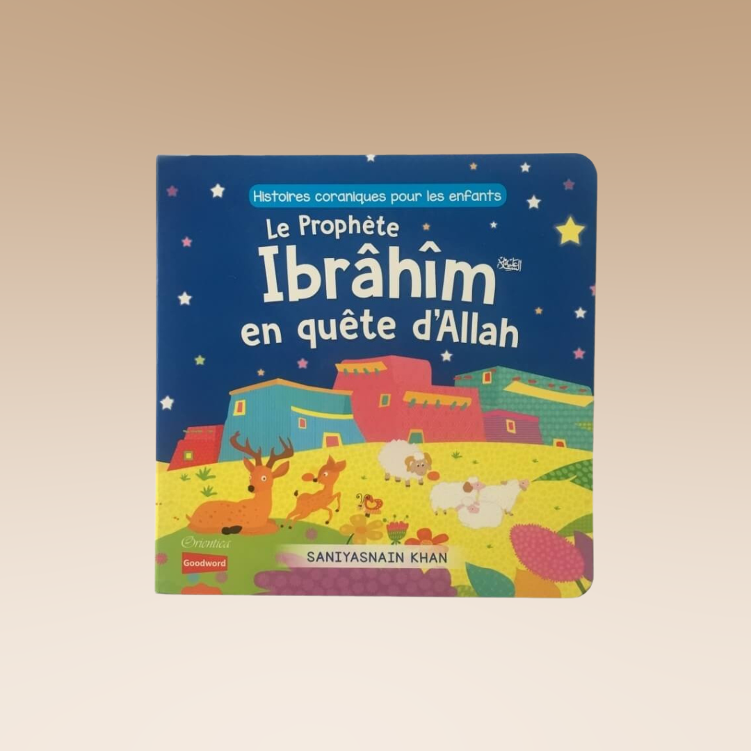 Le Prophète Ibrâhîm en quête d'Allah (Livre avec pages cartonnées) - Orientica