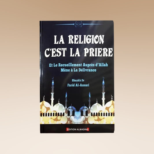 La Religion C'est La Prière Et Le Recueillement Auprès D’Allah Mène À La Délivrance, De Shaykh Farid Al-Ansari