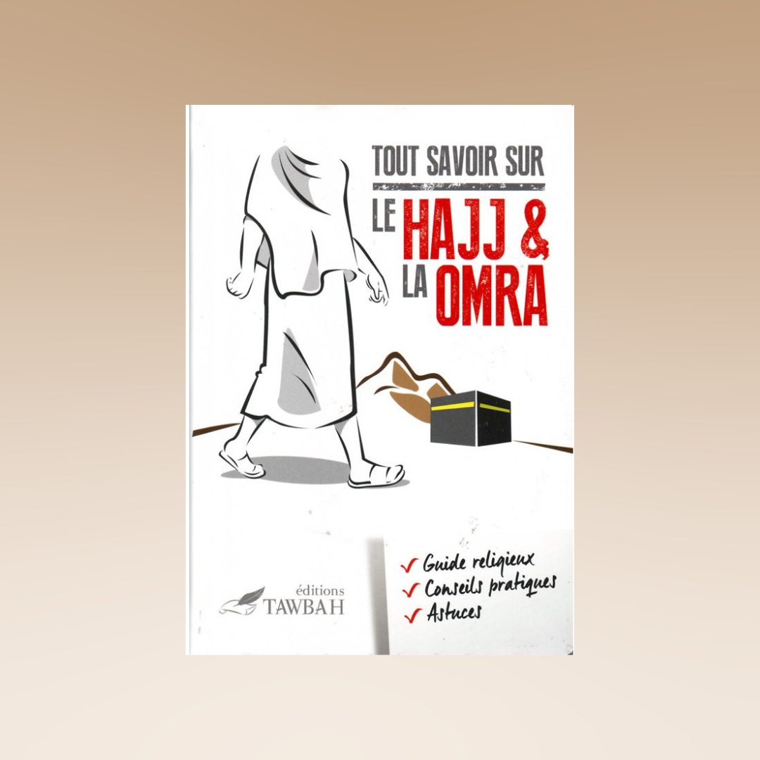 Tout Savoir Sur Le Hajj & La Omra, Edition Tawbah